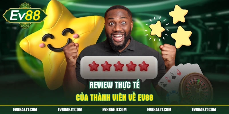 Review thực tế của thành viên về EV88