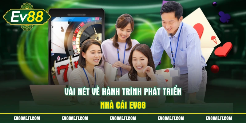 Vài nét về hành trình phát triển nhà cái EV88